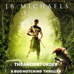 The Ancient Order A Bud Hutchins Thriller, JB Michaels