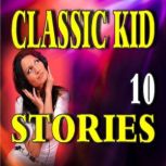 Classic Kid Stories 10, Various Authors