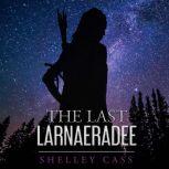 The Last Larnaeradee Book One, Shelley Cass