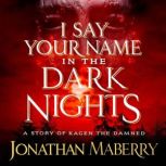 I Say Your Name in the Dark Nights A Story of Kagen the Damned, Jonathan Maberry