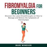 Fibromyalgia For Beginners, Marc Windsor