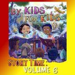 By Kids For Kids Story Time: Volume 06, By Kids For Kids Story Time