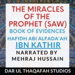 The Miracles of the Prophet (saw) Book of Evidences, Hafidh Abi al Fada'ah ibn Kathir