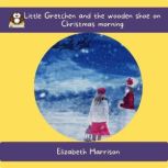Little Gretchen and the Wooden Shoe on Christmas Morning, Elizabeth Harrison