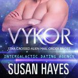 Vykor: Star-Crossed Alien Mail Order Brides (Intergalactic Dating Agency), Susan Hayes