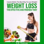 Calorie Deficit, The Best Way To Lose Weight!, K B. Thomas