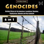 Genocides Historic Details of the Armenian, Cambodian, Rwandan, Yugoslavian, Sudanese and Nazi Genocide