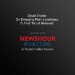 David Brooks On Emerging From Loneliness To Find Moral Renewal', PBS NewsHour