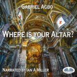 Where Is Your Altar?, Gabriel Agbo