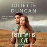 Freed By His Love A Christian Romantic Suspense Novel, Juliette Duncan
