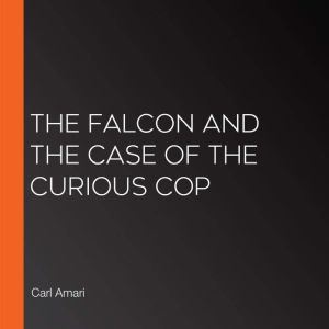 The Falcon and the Case of the Curious Cop, Carl Amari