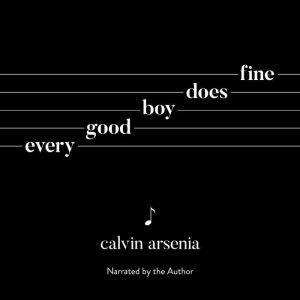 Every Good Boy Does Fine: Poetry and Prose, Calvin Arsenia