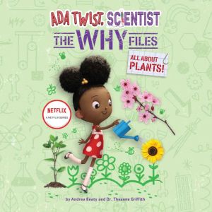 Ada Twist, Scientist: The Why Files #2: All About Plants, Andrea Beaty