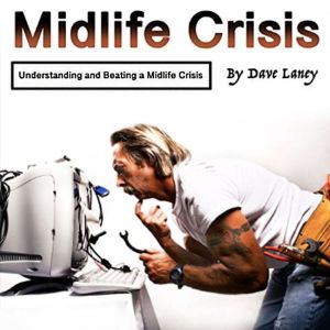 Midlife Crisis: Understanding and Beating a Midlife Crisis, Dave Laney