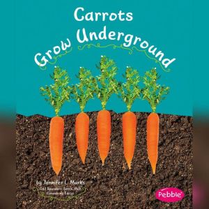 Carrots Grow Underground, Mari Schuh