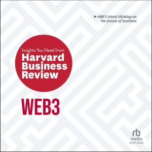 Web3: The Insights You Need from Harvard Business Review, Harvard Business Review