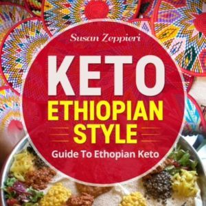 Keto Ethiopian Style: Guide To Ethiopian Keto, Susan Zeppieri