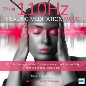 Healing meditation music 110 HZ 30 minutes: Switch on your Creative Brain, Sara Dylan