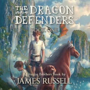 The Dragon Defenders - Book One, James Russell