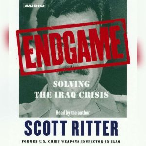 Endgame: Solving the Iraq Crisis, Scott Ritter
