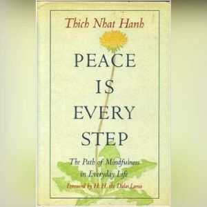 Peace Is Every Step: The Path of Mindfulness in Everyday Life, Thich Nhat Hanh