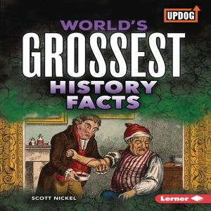 World's Grossest History Facts, Scott Nickel