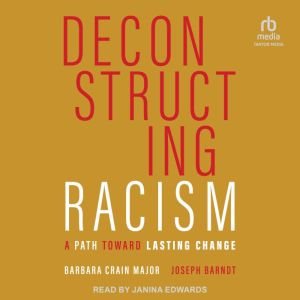 Deconstructing Racism: A Path toward Lasting Change, Joseph Barndt