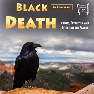 Black Death: Causes, Fatalities, and Effects of the Plague, Kelly Mass