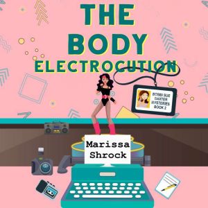 The Body Electrocution, Marissa Shrock