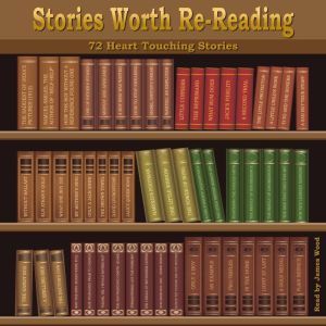 Stories Worth Re-Reading: 72 Heart Touching Stories, various