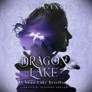 Dragon Lake: A Swan Lake Retelling, R. L. Davennor