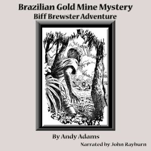 Brazilian Gold Mine Mystery: Biff Brewster Adventure, Andy Adams