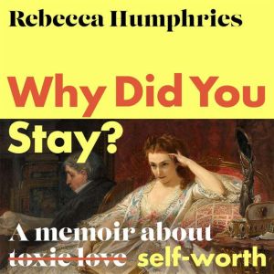 Why Did You Stay?: The instant Sunday Times bestseller: A memoir about self-worth, Rebecca Humphries
