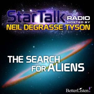 The Search for Aliens: Star Talk Radio, Neil deGrasse Tyson