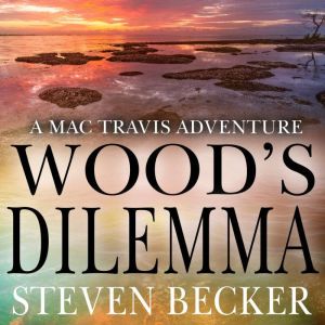 Wood's Dilemma: Action and Adventure in the Florida Keys, Steven Becker