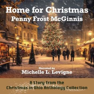 Home For Christmas: A Story From the Christmas in Ohio Anthology Collection, Penny Frost McGinnis