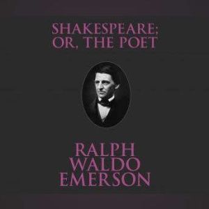Shakespeare; Or, the Poet, Ralph Waldo Emerson