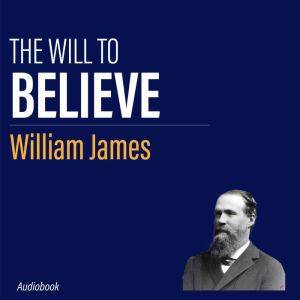 The Will to Believe, William James