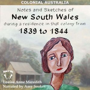 Notes and Sketches of New South Wales during a residence 1839 to 1844 (Illustrated), Louisa Anne Meredith