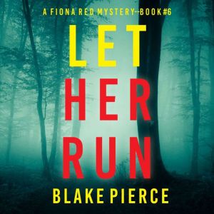 Let Her Run (A Fiona Red FBI Suspense ThrillerBook 6): Digitally narrated using a synthesized voice, Blake Pierce