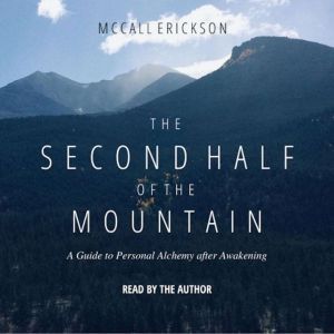 The Second Half of the Mountain: A Guide to Personal Alchemy after Awakening, McCall Erickson