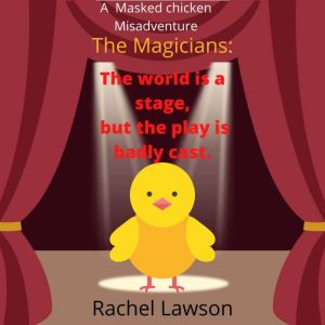 The world is a stage, but the play is badly cast: A Masked Chicken Misadventure, Rachel Lawson