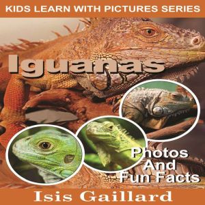 Iguanas: Photos and Fun Facts for Kids, Isis Gaillard