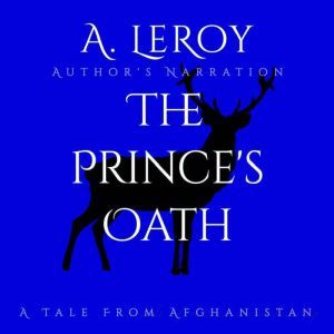 The Prince's Oath: A Tale From Afghanistan, Abdiel LeRoy