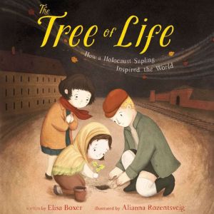 The Tree of Life: How a Holocaust Sapling Inspired the World, Elisa Boxer