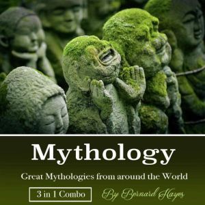 Mythology: Great Mythologies from around the World, Bernard Hayes