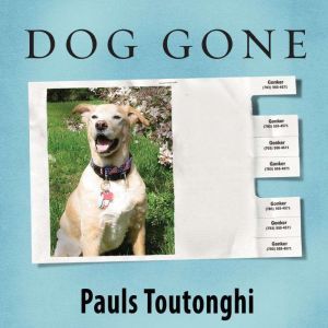 Dog Gone: A Lost Pet’s Extraordinary Journey and the Family Who Brought Him Home, Pauls Toutonghi