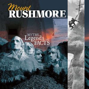 Mount Rushmore: Myths, Legends, and Facts, Jessica Gunderson