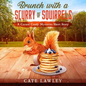 Brunch with a Scurry of Squirrels: A Cursed Candy World Short Story, Cate Lawley