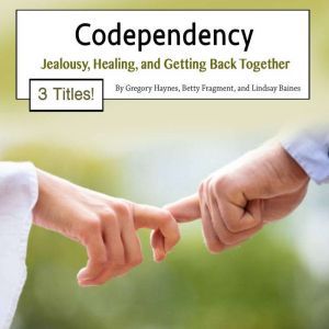 Codependency: Jealousy, Healing, and Getting Back Together, Lindsay Baines